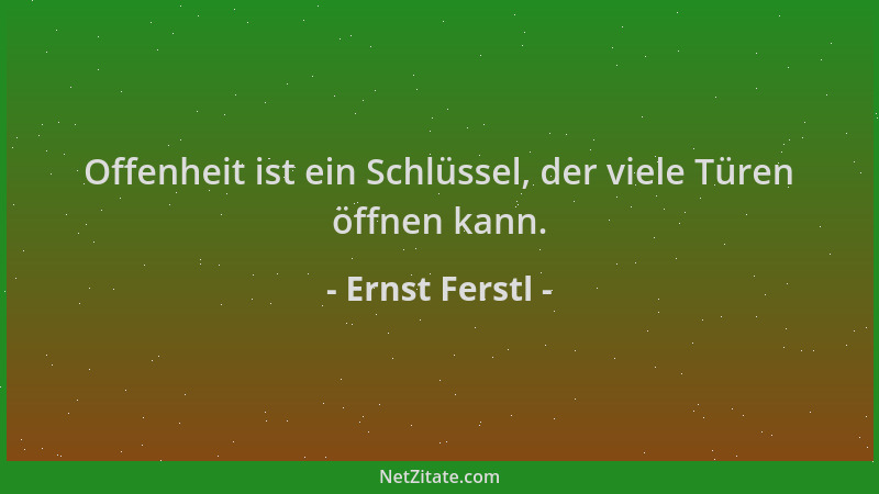 Ernst Ferstl - Offenheit ist ein Schlüssel, der viele Türen öffnen kann....