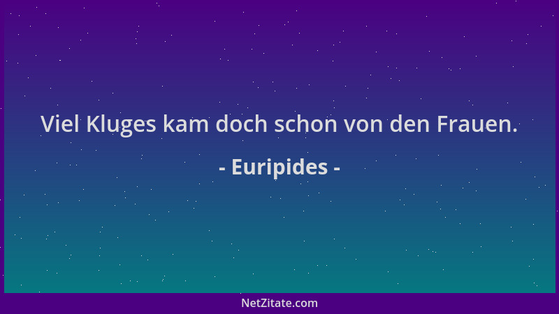 Euripides - Viel Kluges kam doch schon von den Frauen....