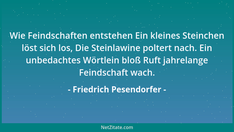 Friedrich Pesendorfer - Wie Feindschaften entstehen Ein kleines Steinchen löst sich los, Die Steinlawine poltert nach. Ein...