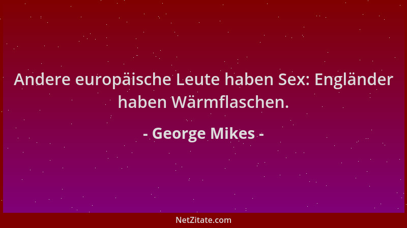 George Mikes - Andere europäische Leute haben Sex: Engländer haben Wärmflaschen....