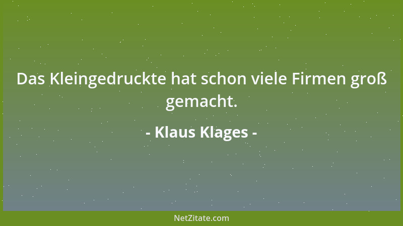 Klaus Klages - Das Kleingedruckte hat schon viele Firmen groß gemacht....