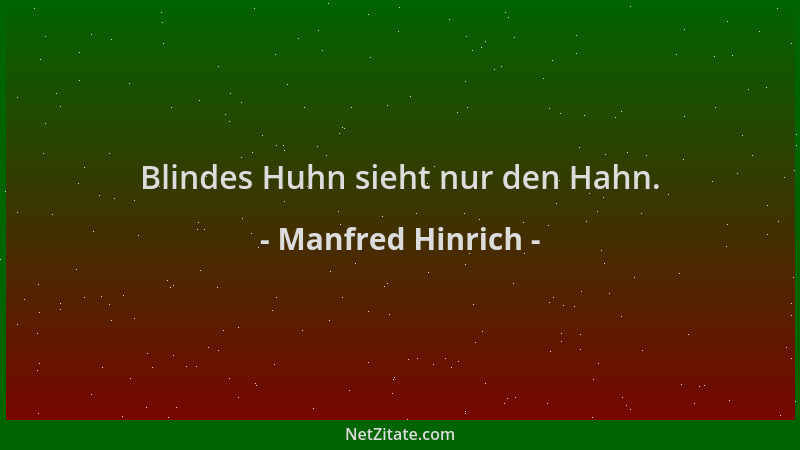 Manfred Hinrich - Blindes Huhn sieht nur den Hahn....