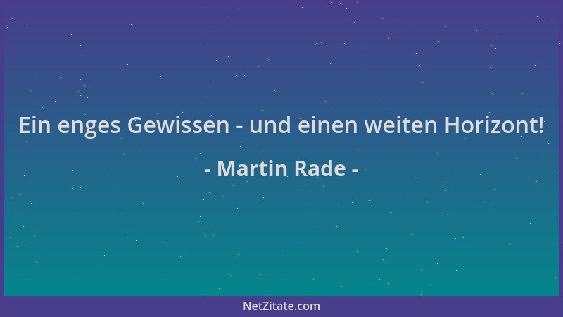 Martin Rade - Ein enges Gewissen - und einen weiten Horizont!...