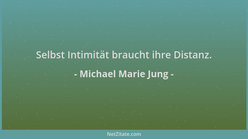 Michael Marie Jung - Selbst Intimität braucht ihre Distanz....