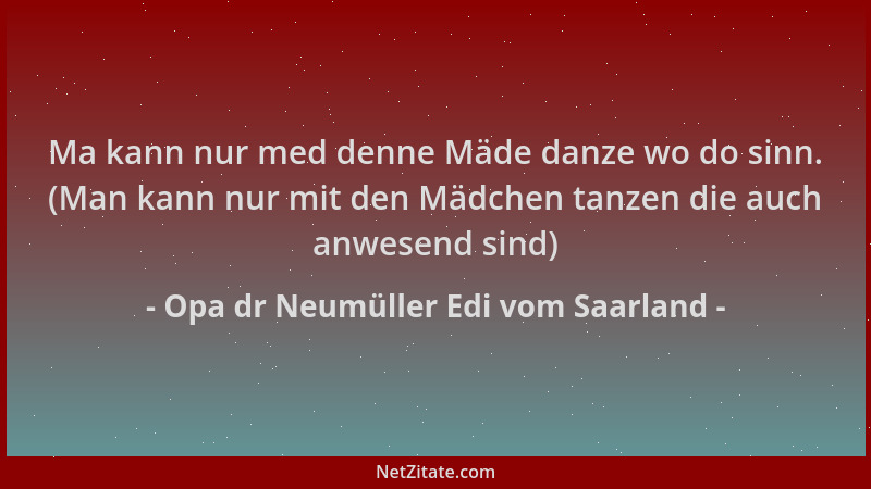 Opa dr Neumüller Edi vom Saarland - Ma kann nur med denne Mäde danze wo do sinn. (Man kann nur mit den Mädchen tanzen die a...