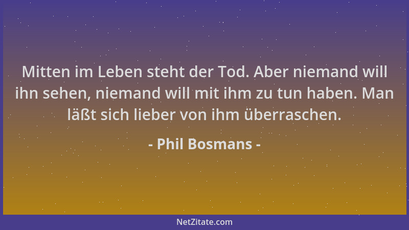 Phil Bosmans - Mitten im Leben steht der Tod. Aber niemand will ihn sehen, niemand will mit ihm zu tun haben. Man läßt sich...