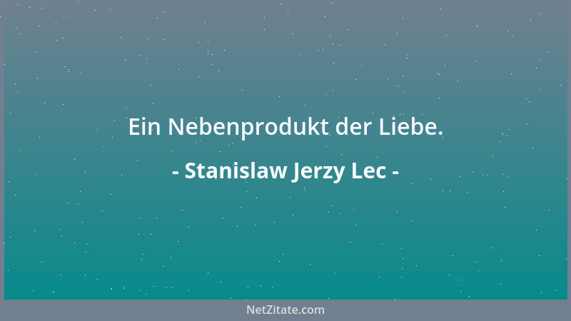 Stanislaw Jerzy Lec - Ein Nebenprodukt der Liebe....