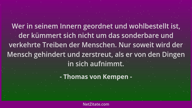 Thomas von Kempen - Wer in seinem Innern geordnet und wohlbestellt ist, der kümmert sich nicht um das sonderbare und verkeh...