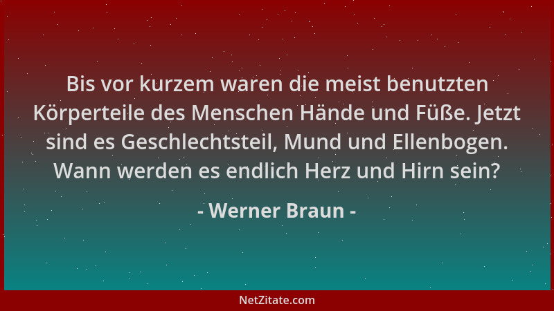 Werner Braun - Bis vor kurzem waren die meist benutzten Körperteile des Menschen Hände und Füße. Jetzt sind es Geschlechtst...