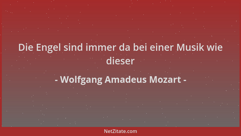 Wolfgang Amadeus Mozart - Die Engel sind immer da bei einer Musik wie dieser...