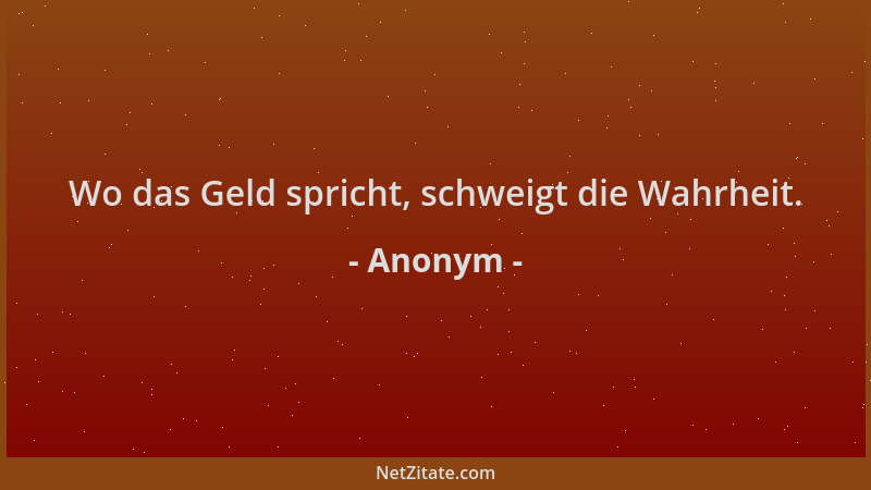 Anonym - Wo das Geld spricht, schweigt die Wahrheit....