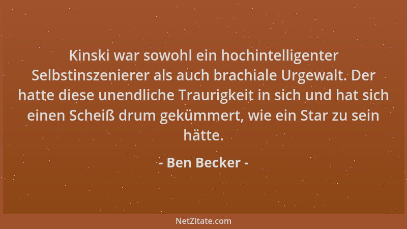 Ben Becker - Kinski war sowohl ein hochintelligenter Selbstinszenierer als auch brachiale Urgewalt. Der hatte diese unendli...