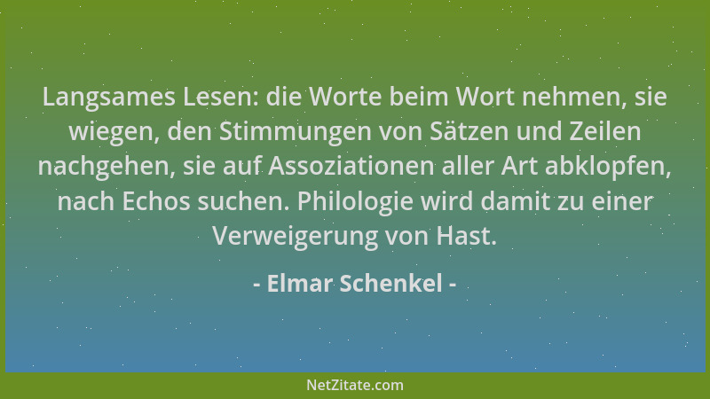 Elmar Schenkel - Langsames Lesen: die Worte beim Wort nehmen, sie wiegen, den Stimmungen von Sätzen und Zeilen nachgehen, s...