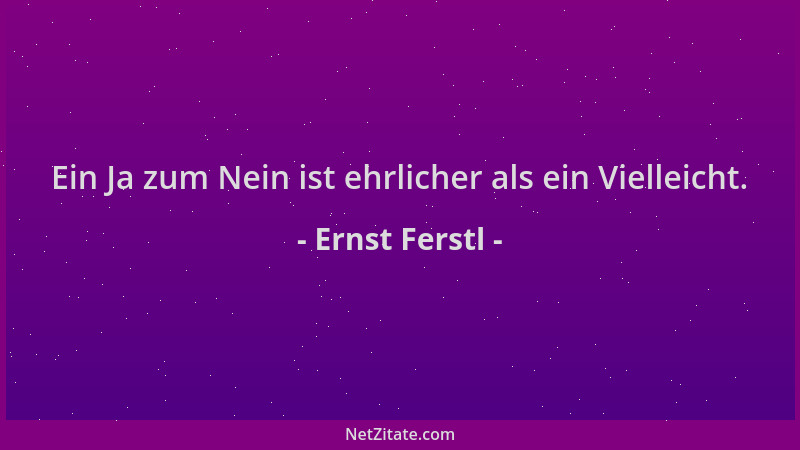 Ernst Ferstl - Ein Ja zum Nein ist ehrlicher als ein Vielleicht....