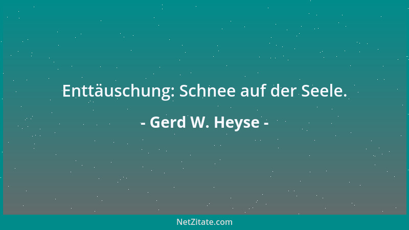 Gerd W. Heyse - Enttäuschung: Schnee auf der Seele....