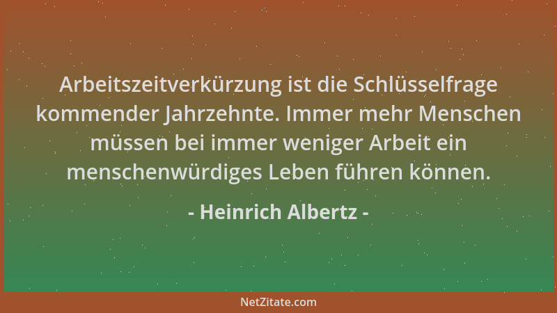 Heinrich Albertz - Arbeitszeitverkürzung ist die Schlüsselfrage kommender Jahrzehnte. Immer mehr Menschen müssen bei immer...