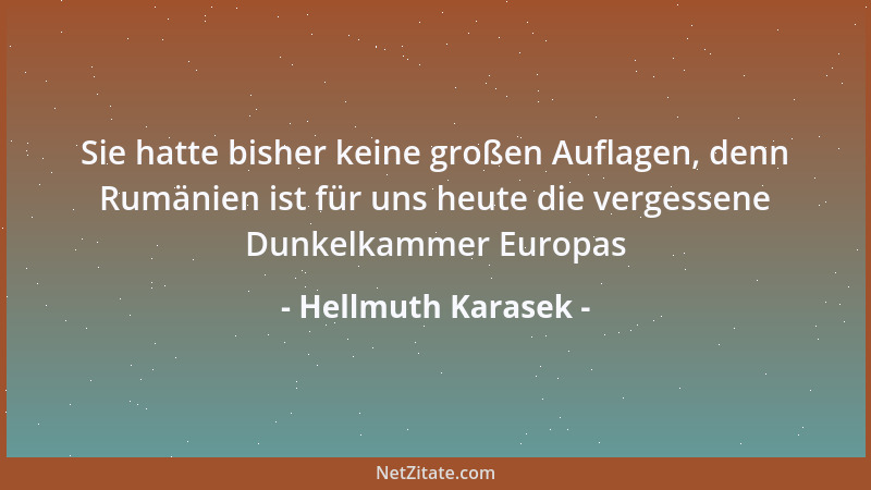 Hellmuth Karasek - Sie hatte bisher keine großen Auflagen, denn Rumänien ist für uns heute die vergessene Dunkelkammer Euro...