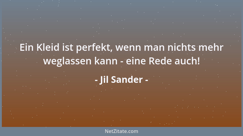Jil Sander - Ein Kleid ist perfekt, wenn man nichts mehr weglassen kann - eine Rede auch!...