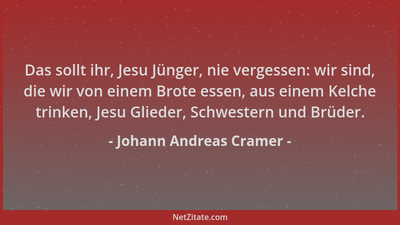 Johann Andreas Cramer - Das sollt ihr, Jesu Jünger, nie vergessen: wir sind, die wir von einem Brote essen, aus einem Kelch...
