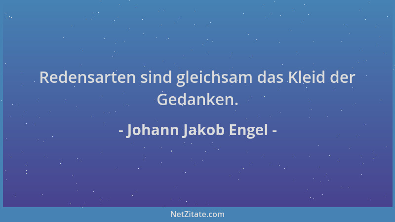 Johann Jakob Engel - Redensarten sind gleichsam das Kleid der Gedanken....