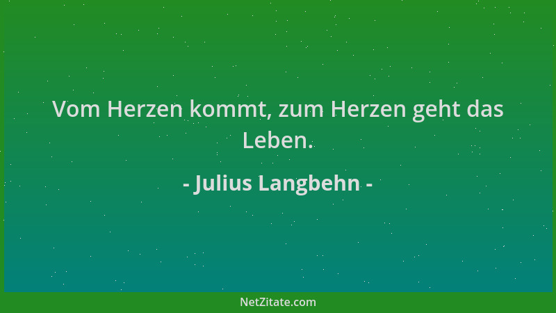 Julius Langbehn - Vom Herzen kommt, zum Herzen geht das Leben....