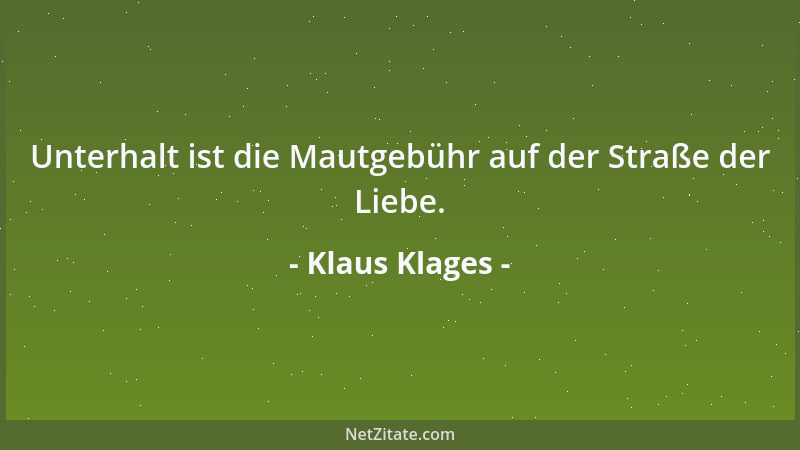 Klaus Klages - Unterhalt ist die Mautgebühr auf der Straße der Liebe....
