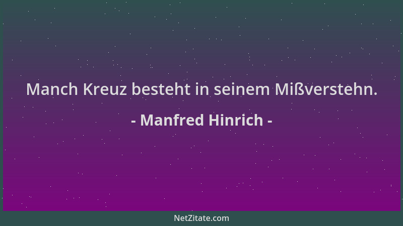 Manfred Hinrich - Manch Kreuz besteht in seinem Mißverstehn....