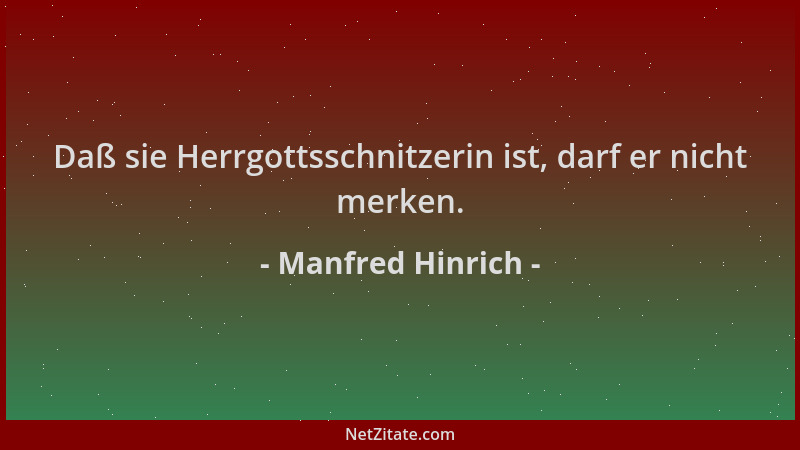 Manfred Hinrich - Daß sie Herrgottsschnitzerin ist, darf er nicht merken....