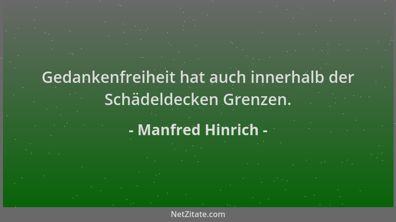 Manfred Hinrich - Gedankenfreiheit hat auch innerhalb der Schädeldecken Grenzen....