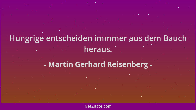 Martin Gerhard Reisenberg - Hungrige entscheiden immmer aus dem Bauch heraus....