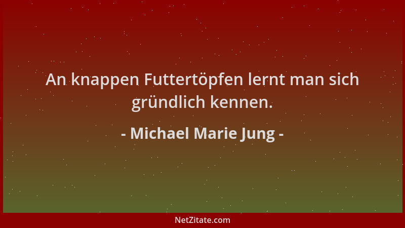Michael Marie Jung - An knappen Futtertöpfen lernt man sich gründlich kennen....