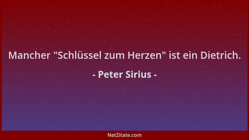 Peter Sirius - Mancher  "Schlüssel zum Herzen " ist ein Dietrich....