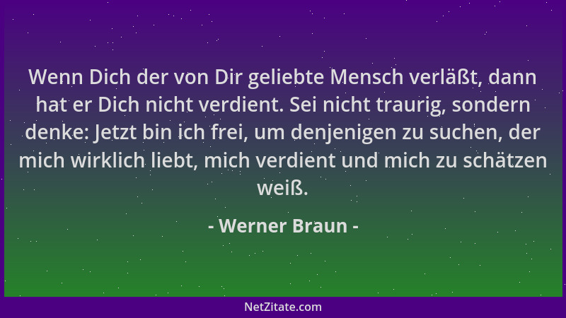 Werner Braun - Wenn Dich der von Dir geliebte Mensch verläßt, dann hat er Dich nicht verdient. Sei nicht traurig, sondern d...