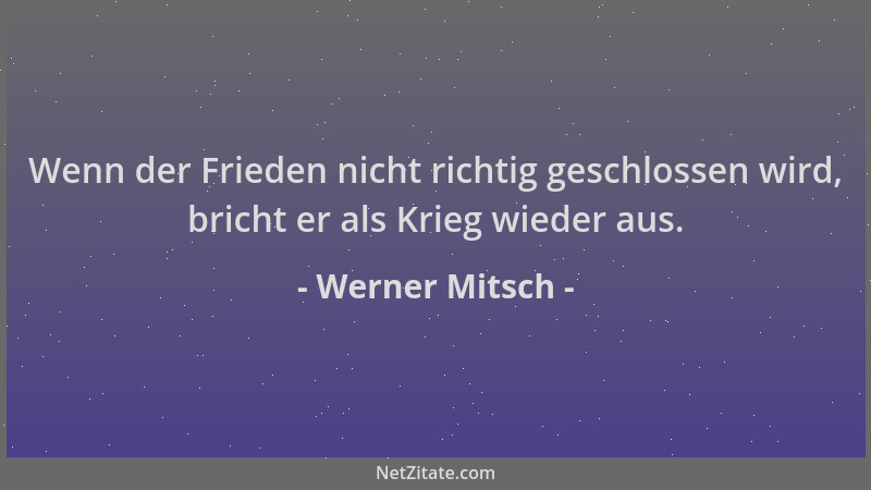 Werner Mitsch - Wenn der Frieden nicht richtig geschlossen wird, bricht er als Krieg wieder aus....