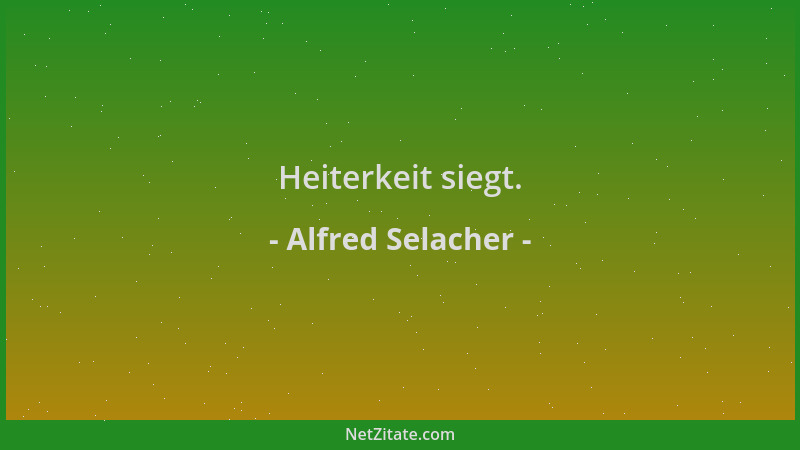Alfred Selacher - Heiterkeit siegt....