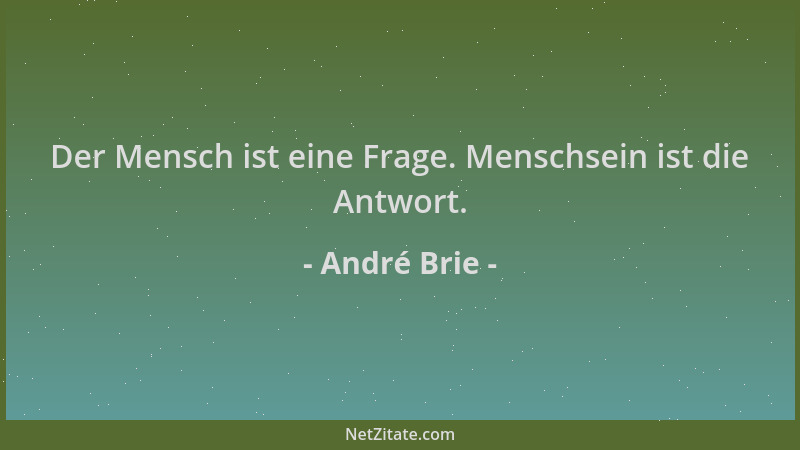 André Brie - Der Mensch ist eine Frage. Menschsein ist die Antwort....
