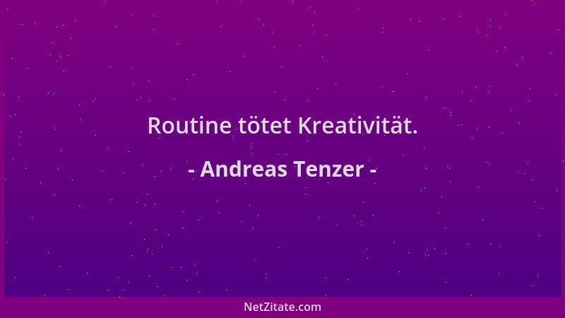 Andreas Tenzer - Routine tötet Kreativität....