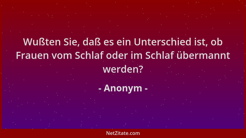 Anonym - Wußten Sie, daß es ein Unterschied ist, ob Frauen vom Schlaf oder im Schlaf übermannt werden?...
