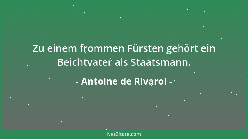 Antoine de Rivarol - Zu einem frommen Fürsten gehört ein Beichtvater als Staatsmann....