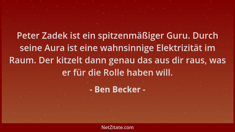 Ben Becker - Peter Zadek ist ein spitzenmäßiger Guru. Durch seine Aura ist eine wahnsinnige Elektrizität im Raum. Der kitze...