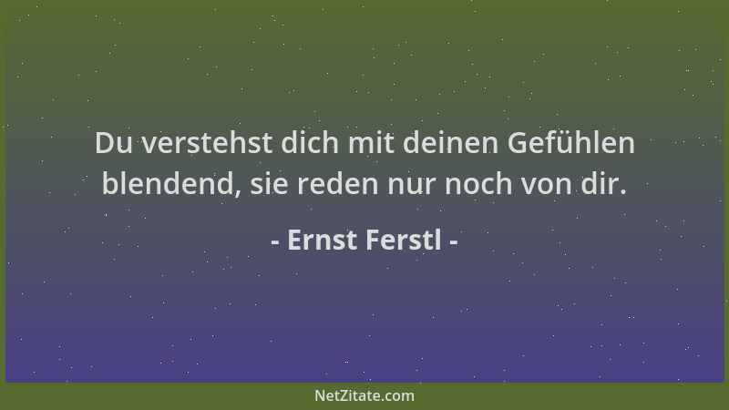 Ernst Ferstl - Du verstehst dich mit deinen Gefühlen blendend, sie reden nur noch von dir....
