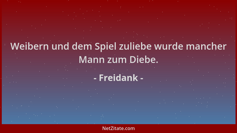 Freidank - Weibern und dem Spiel zuliebe wurde mancher Mann zum Diebe....