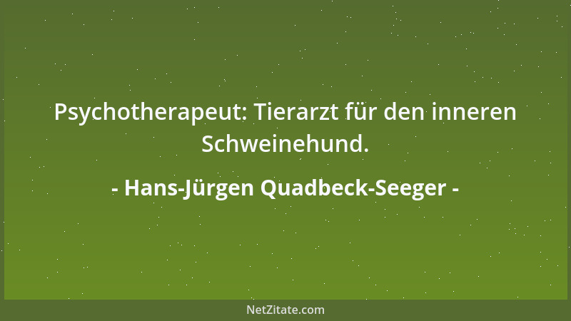 Hans-Jürgen Quadbeck-Seeger - Psychotherapeut: Tierarzt für den inneren Schweinehund....