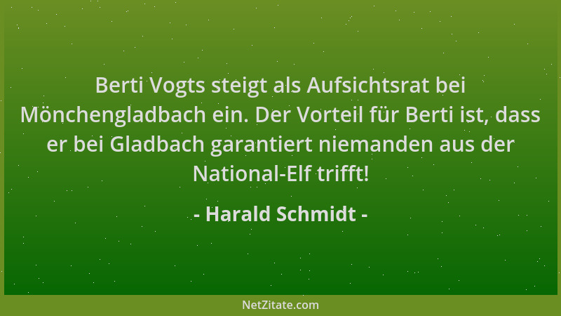 Harald Schmidt - Berti Vogts steigt als Aufsichtsrat bei Mönchengladbach ein. Der Vorteil für Berti ist, dass er bei Gladba...