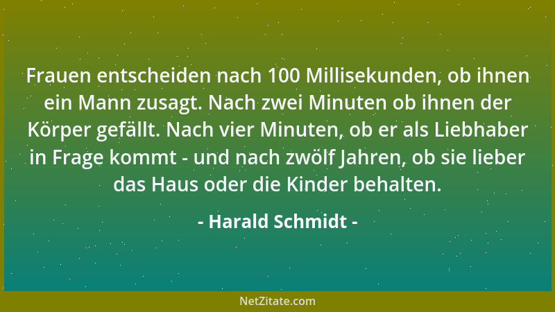 Harald Schmidt - Frauen entscheiden nach 100 Millisekunden, ob ihnen ein Mann zusagt. Nach zwei Minuten ob ihnen der Körper...