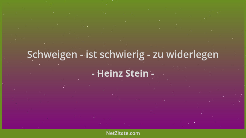 Heinz Stein - Schweigen - ist schwierig - zu widerlegen...