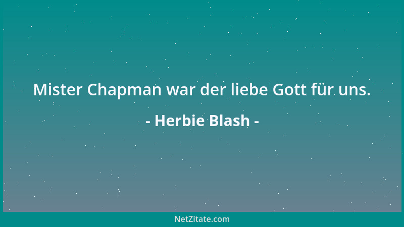 Herbie Blash - Mister Chapman war der liebe Gott für uns....