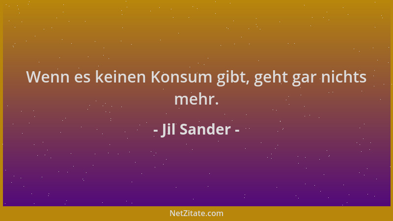 Jil Sander - Wenn es keinen Konsum gibt, geht gar nichts mehr....