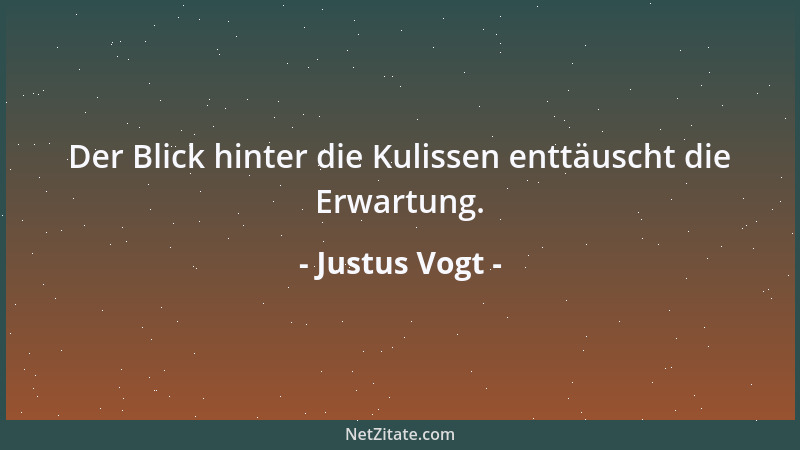 Justus Vogt - Der Blick hinter die Kulissen enttäuscht die Erwartung....