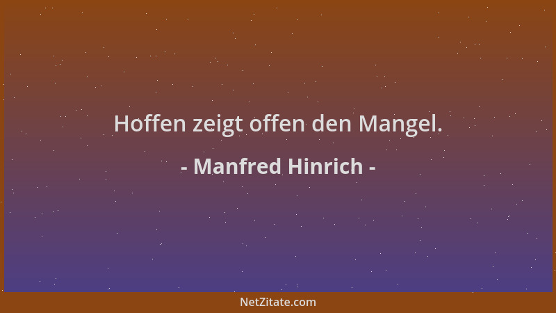 Manfred Hinrich - Hoffen zeigt offen den Mangel....